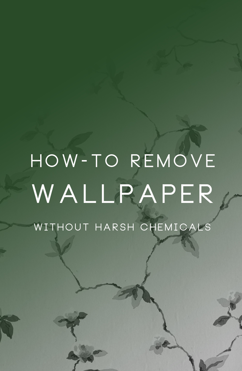 How to remove wallpaper without harsh chemicals.
